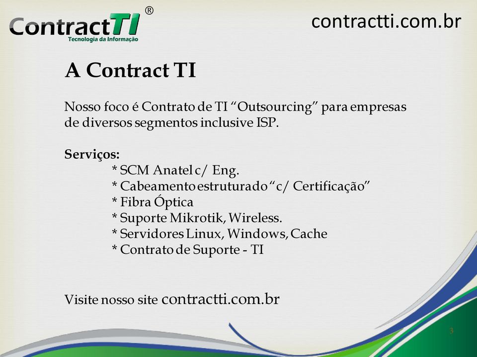 * Cabeamento estruturado c/ Certificação * Fibra Óptica * Suporte Mikrotik,