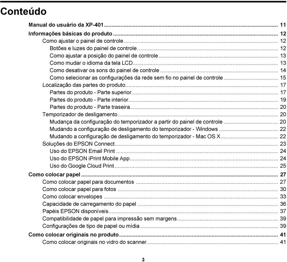 .. 14 Como selecionar as configurações da rede sem fio no painel de controle... 15 Localização das partes do produto... 17 Partes do produto - Parte superior... 17 Partes do produto - Parte interior.