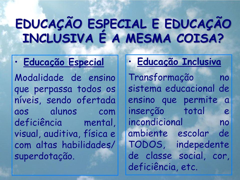 deficiência mental, visual, auditiva, física e com altas habilidades/ superdotação.