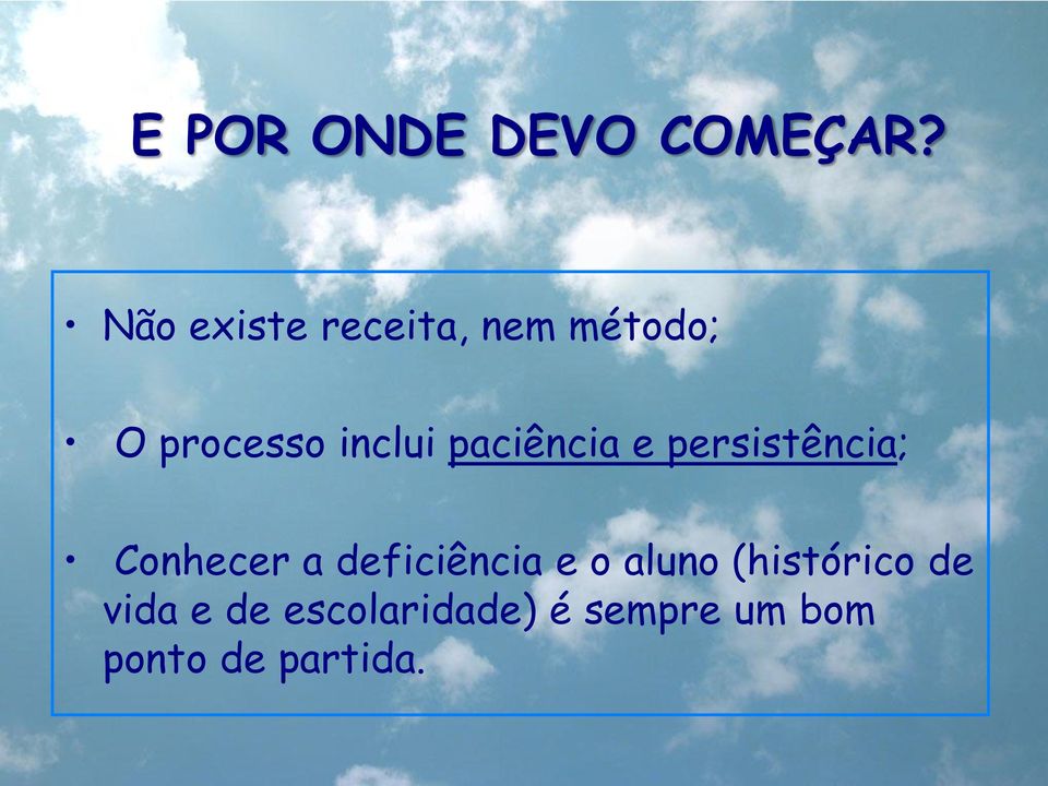 paciência e persistência; Conhecer a deficiência e