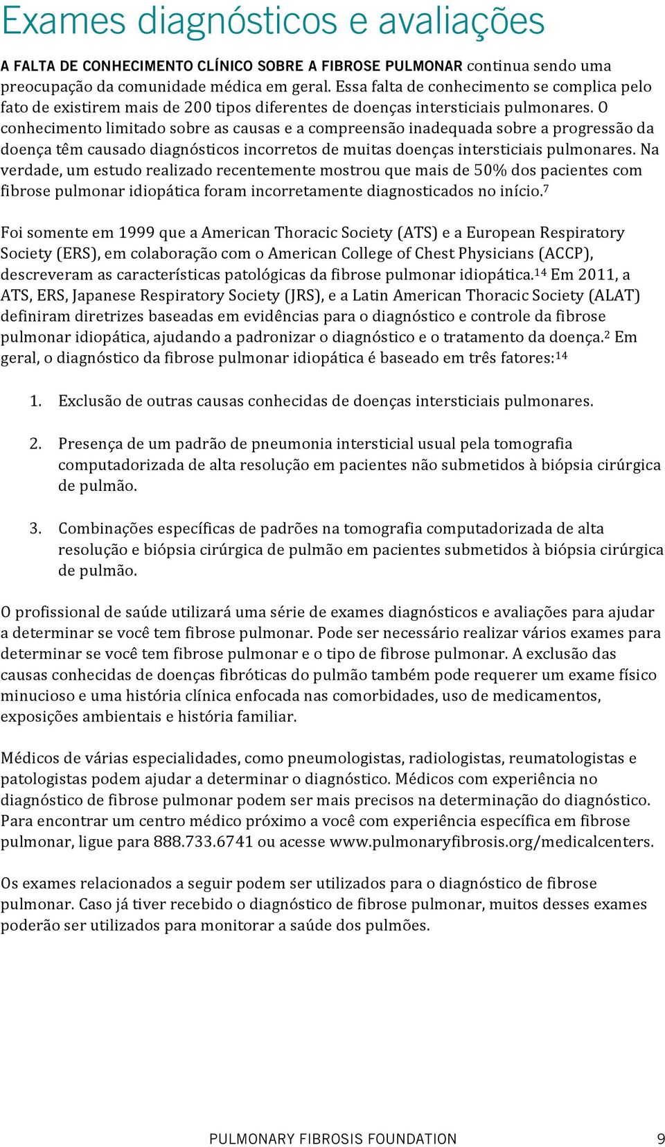 O conhecimento limitado sobre as causas e a compreensão inadequada sobre a progressão da doença têm causado diagnósticos incorretos de muitas doenças intersticiais pulmonares.