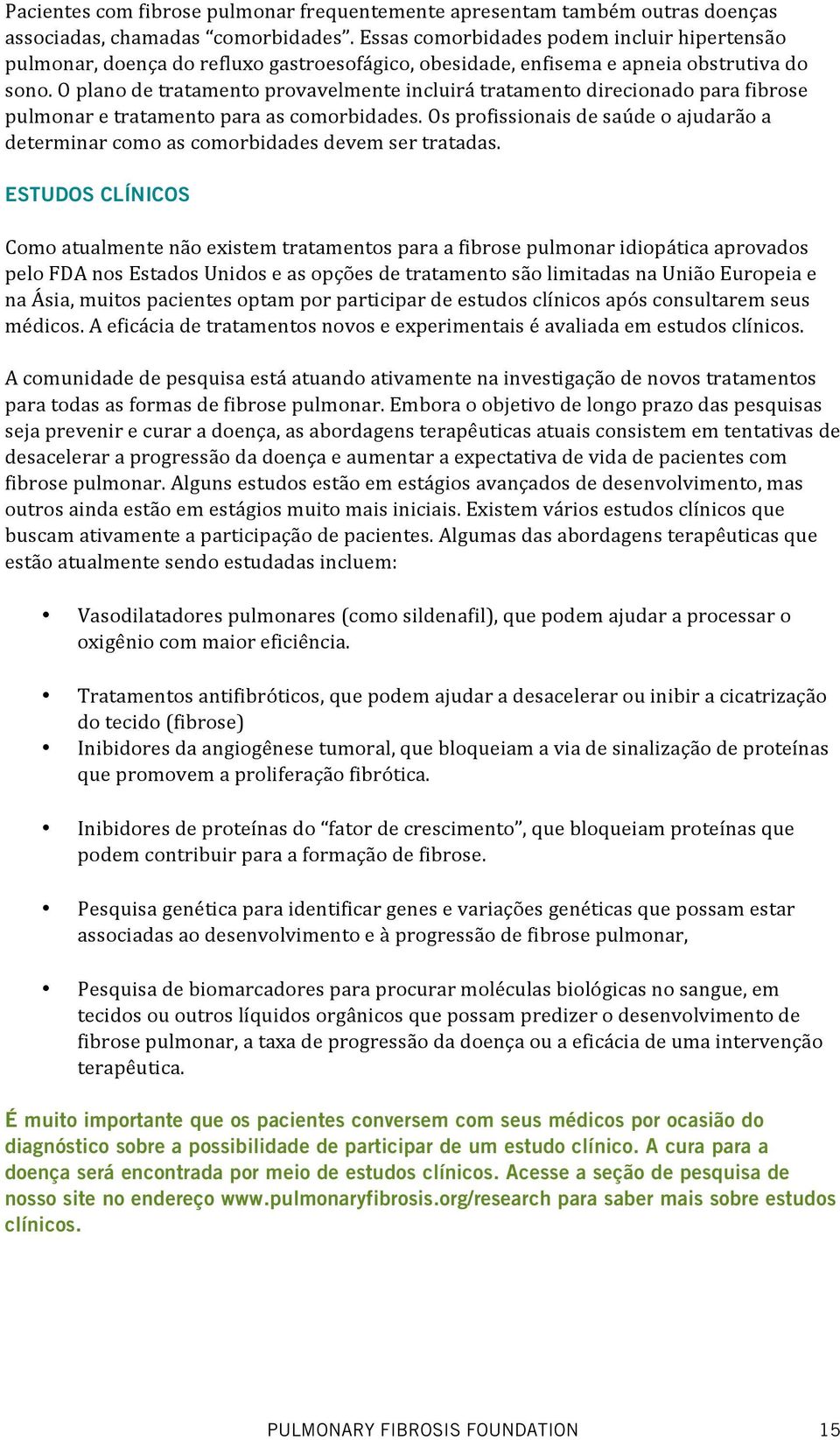 O plano de tratamento provavelmente incluirá tratamento direcionado para fibrose pulmonar e tratamento para as comorbidades.