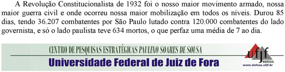 Durou 85 dias, tendo 36.207 combatentes por São Paulo lutado contra 120.