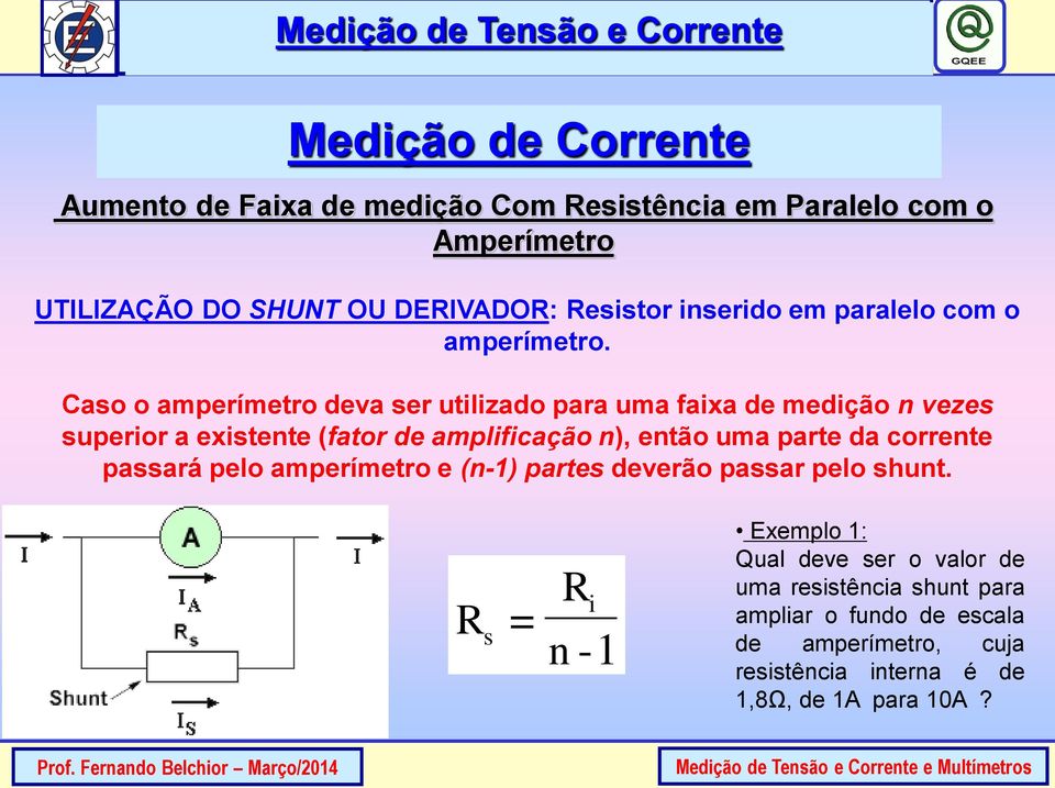 Caso o amperímetro deva ser utilizado para uma faixa de medição n vezes superior a existente (fator de amplificação n), então uma parte da