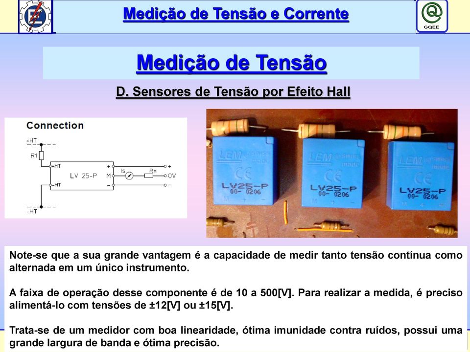 como alternada em um único instrumento. A faixa de operação desse componente é de 10 a 500[V].