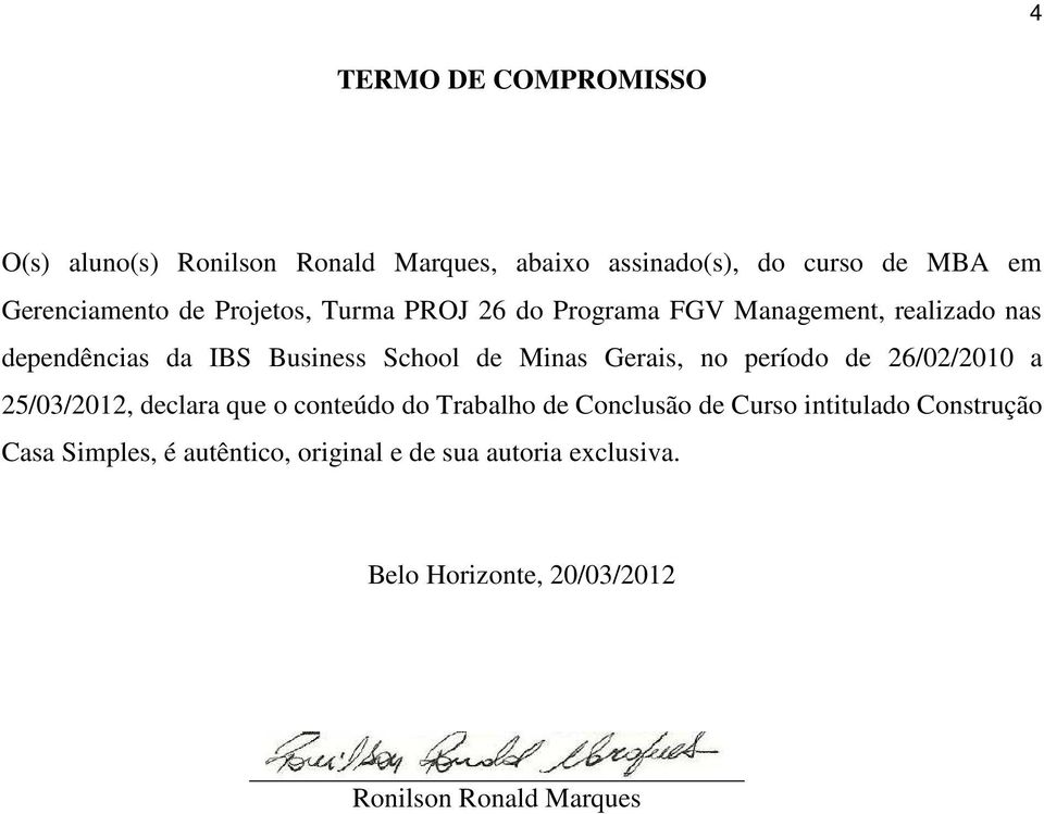 Gerais, no período de 26/02/2010 a 25/03/2012, declara que o conteúdo do Trabalho de Conclusão de Curso intitulado