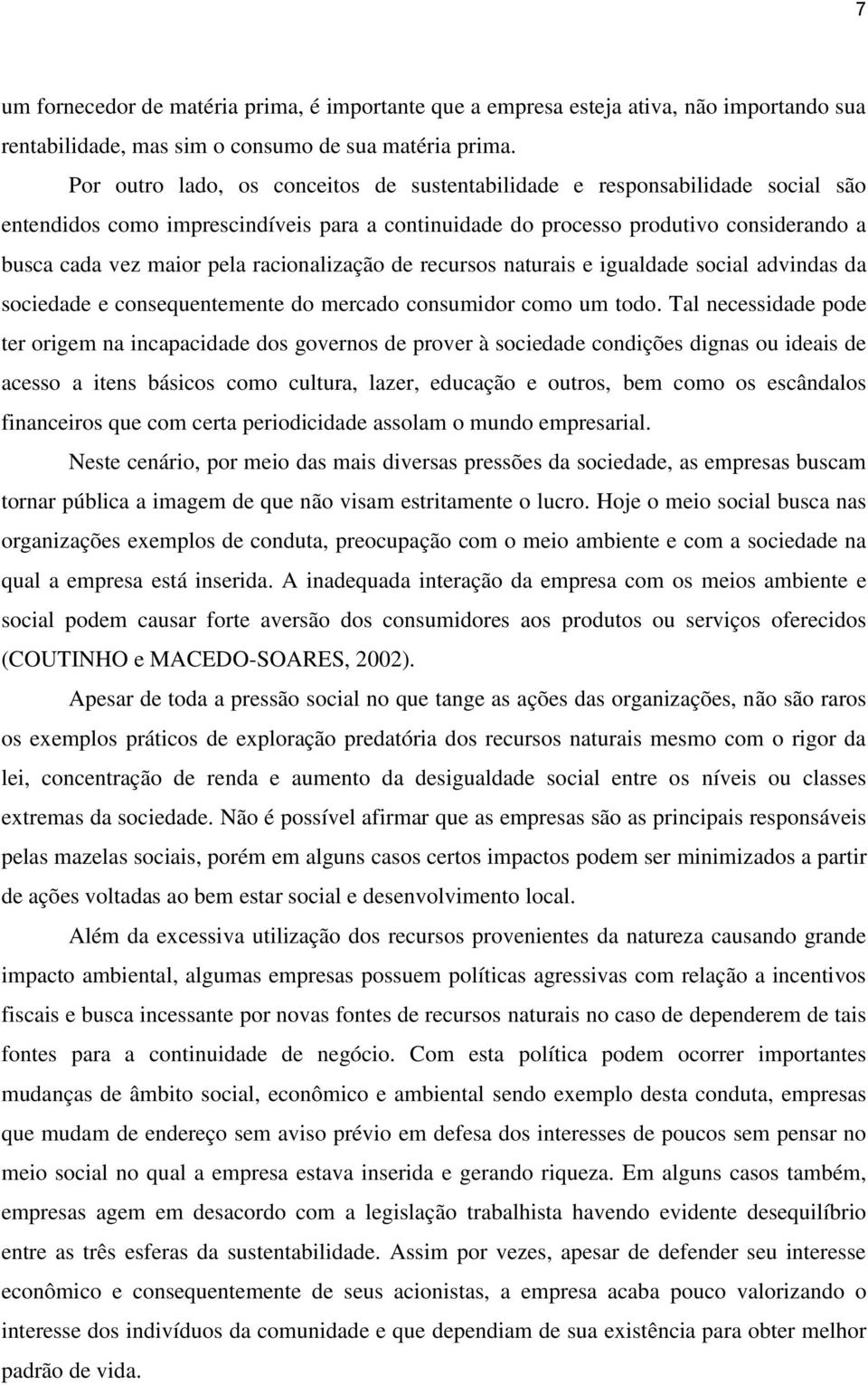 racionalização de recursos naturais e igualdade social advindas da sociedade e consequentemente do mercado consumidor como um todo.