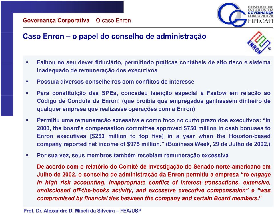 (que proibia que empregados ganhassem dinheiro de qualquer empresa que realizasse operações com a Enron) Permitiu uma remuneração excessiva e como foco no curto prazo dos executivos: In 2000, the