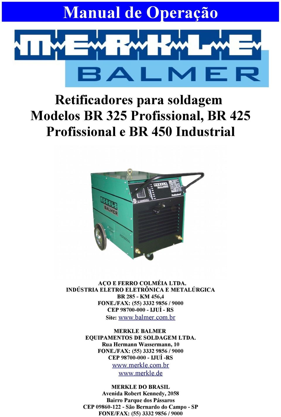 br MERKLE BALMER EQUIPAMENTOS DE SOLDAGEM LTDA. Rua Hermann Wassermann, 10 FONE./FAX: () 3332 986 / 9000 CEP 98700-000 - IJUÍ -RS www.merkle.