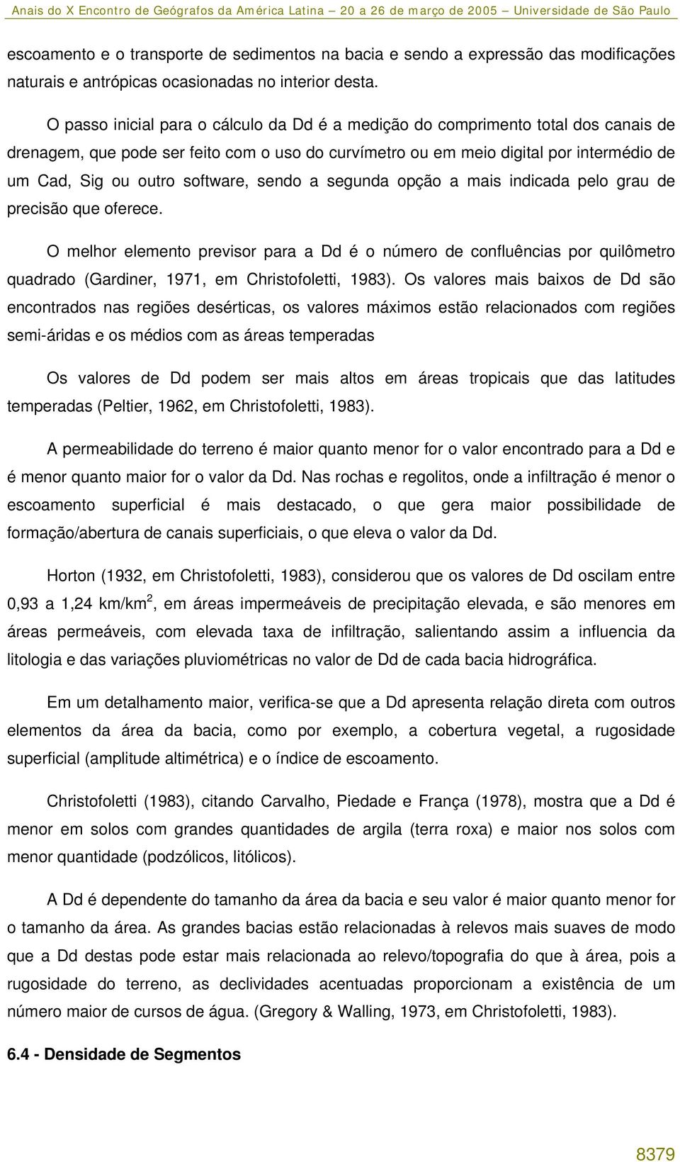 software, sendo a segunda opção a mais indicada pelo grau de precisão que oferece.