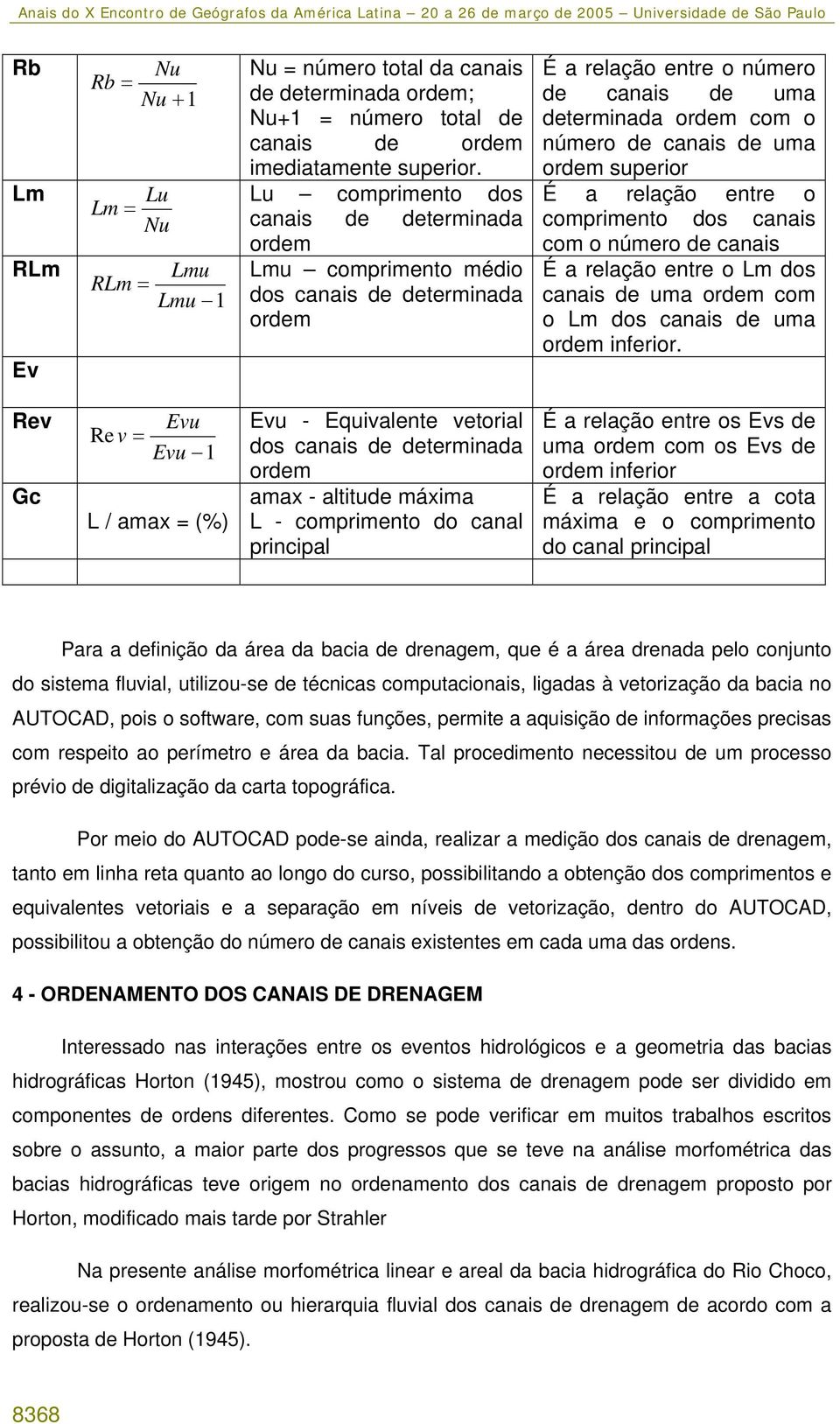 superior É a relação entre o comprimento dos canais com o número de canais É a relação entre o Lm dos canais de uma ordem com o Lm dos canais de uma ordem inferior.