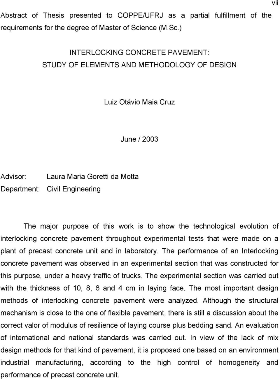 ) INTERLOCKING CONCRETE PAVEMENT: STUDY OF ELEMENTS AND METHODOLOGY OF DESIGN Luiz Otávio Maia Cruz June / 2003 Advisor: Laura Maria Goretti da Motta Department: Civil Engineering The major purpose