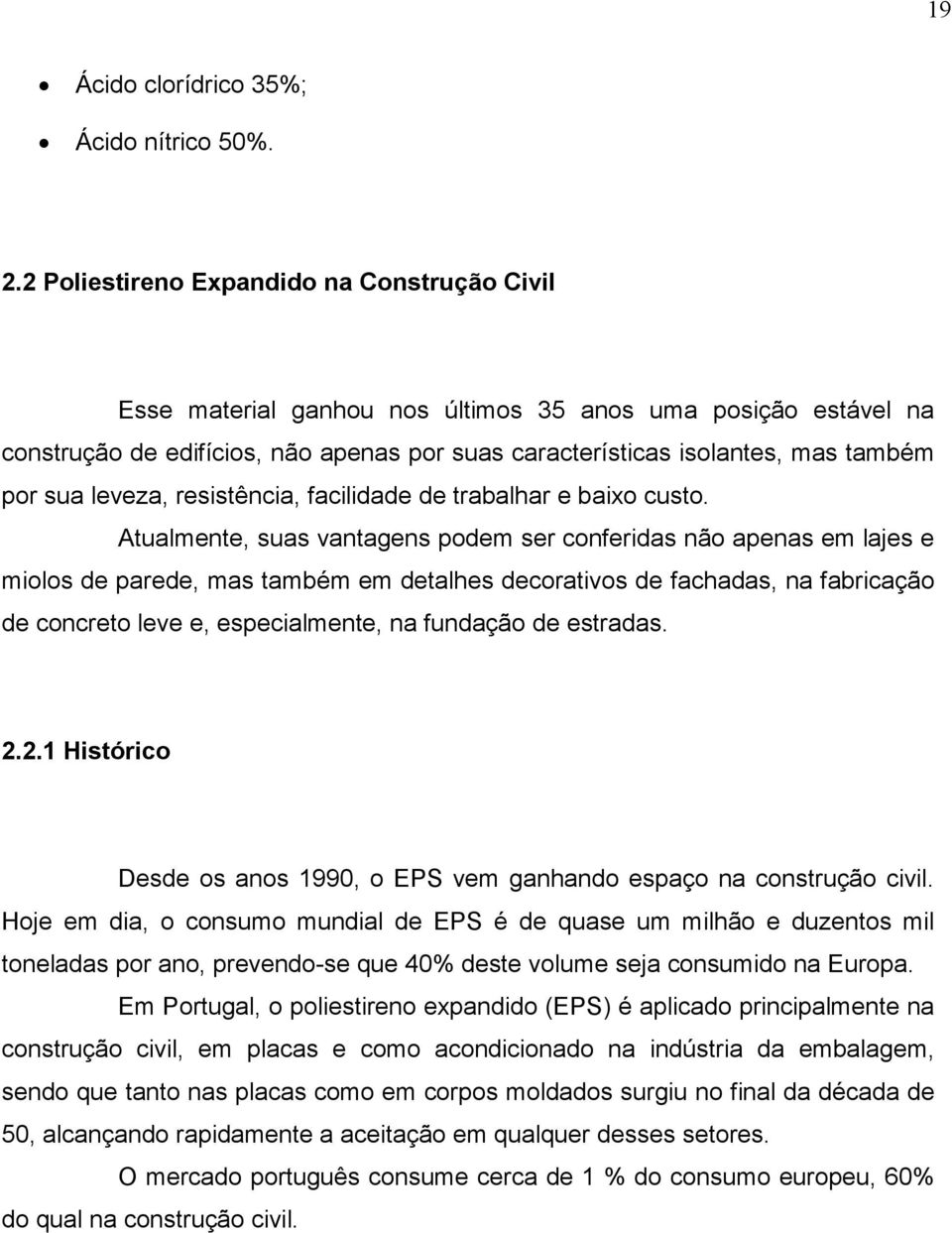 leveza, resistência, facilidade de trabalhar e baixo custo.