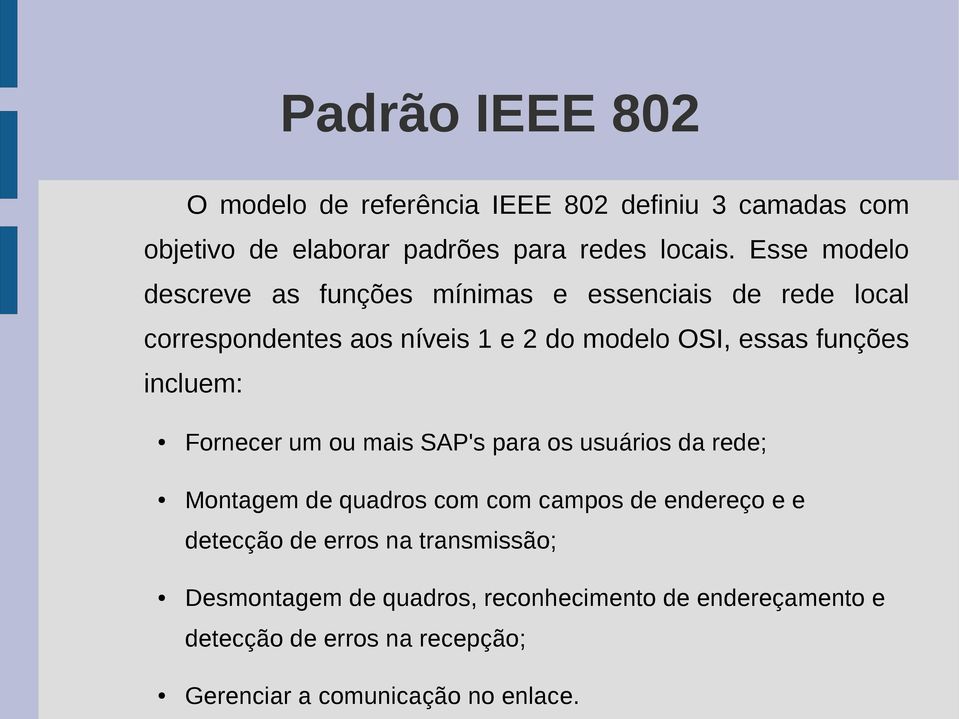 incluem: Fornecer um ou mais SAP's para os usuários da rede; Montagem de quadros com com campos de endereço e e detecção de