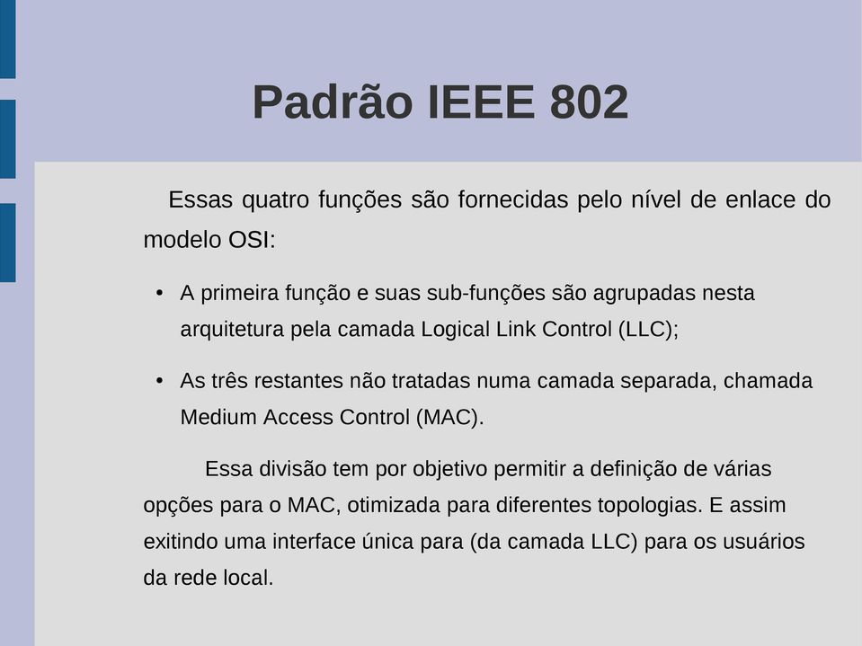 camada separada, chamada Medium Access Control (MAC).