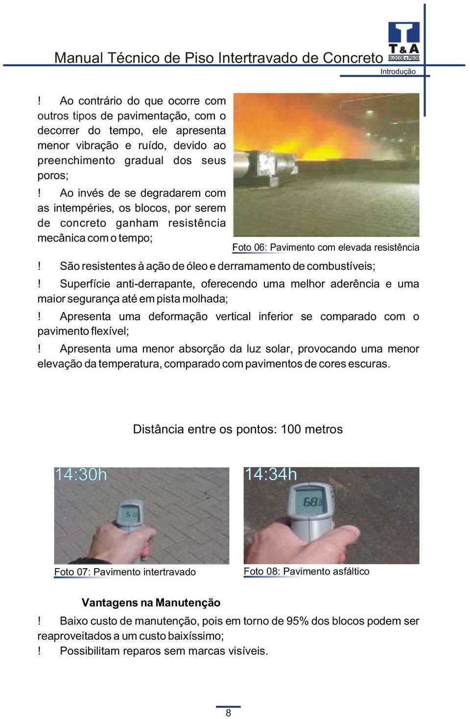 o invés de se degradarem com as intempéries, os blocos, por serem de concreto ganham resistência mecânica com o tempo; Foto 06: Pavimento com elevada resistência!