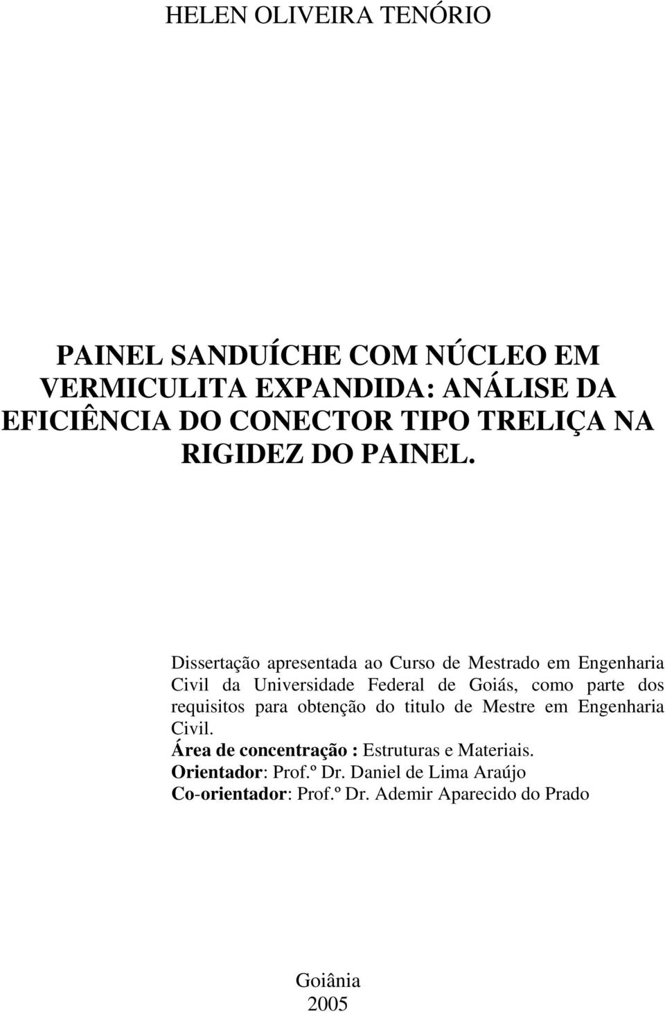 Dissertação apresentada ao Curso de Mestrado em Engenharia Civil da Universidade Federal de Goiás, como parte dos