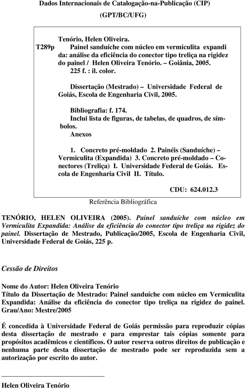 Dissertação (Mestrado) Universidade Federal de Goiás, Escola de Engenharia Civil, 25. Bibliografia: f. 174. Inclui lista de figuras, de tabelas, de quadros, de símbolos. Anexos 1.