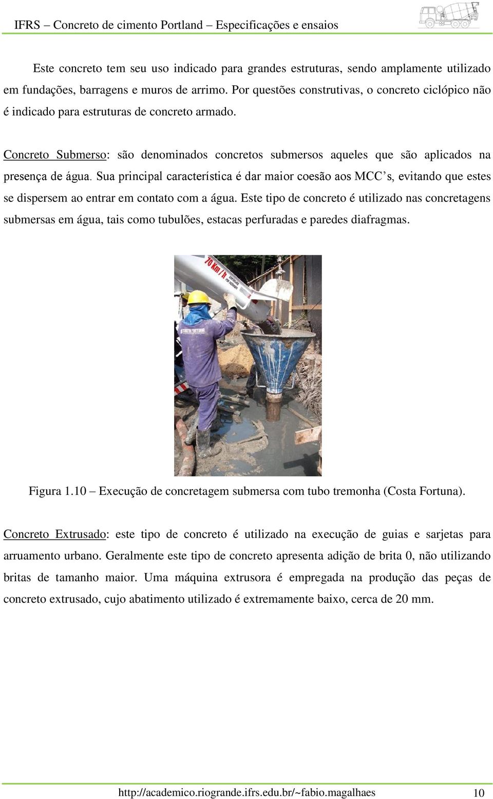 Sua principal característica é dar maior coesão aos MCC s, evitando que estes se dispersem ao entrar em contato com a água.