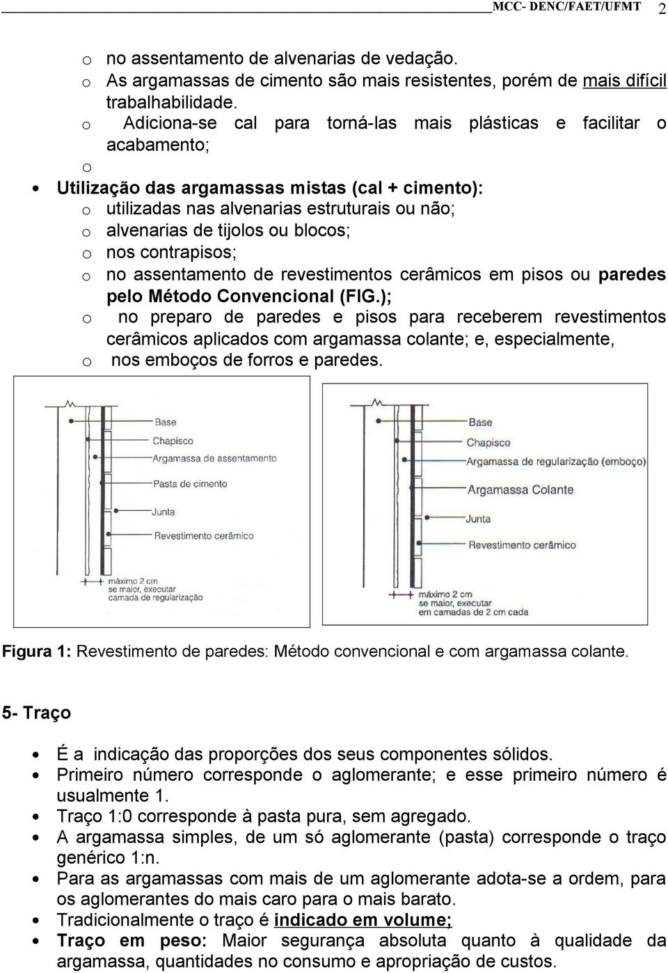 ou blocos; o nos contrapisos; o no assentamento de revestimentos cerâmicos em pisos ou paredes pelo Método Convencional (FIG.