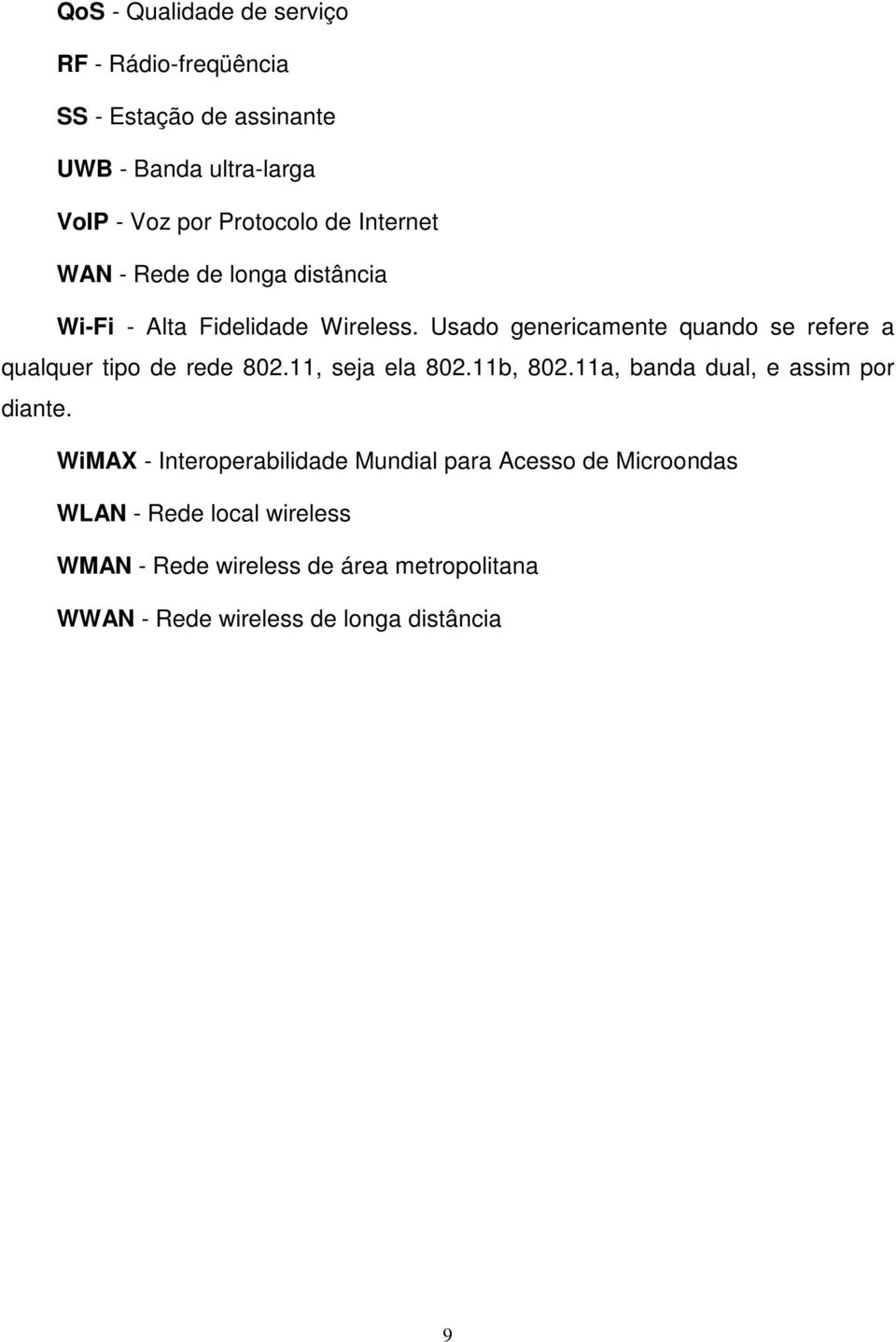 Usado genericamente quando se refere a qualquer tipo de rede 802.11, seja ela 802.11b, 802.