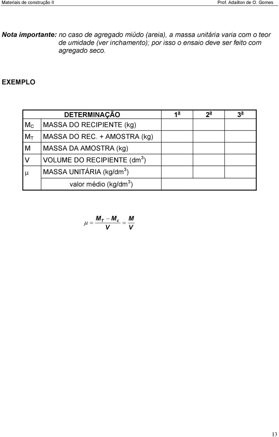EXEMPLO M C M T M DETERMINAÇÃO 1 a 2 a 3 a MASSA DO RECIPIENTE (kg) MASSA DO REC.
