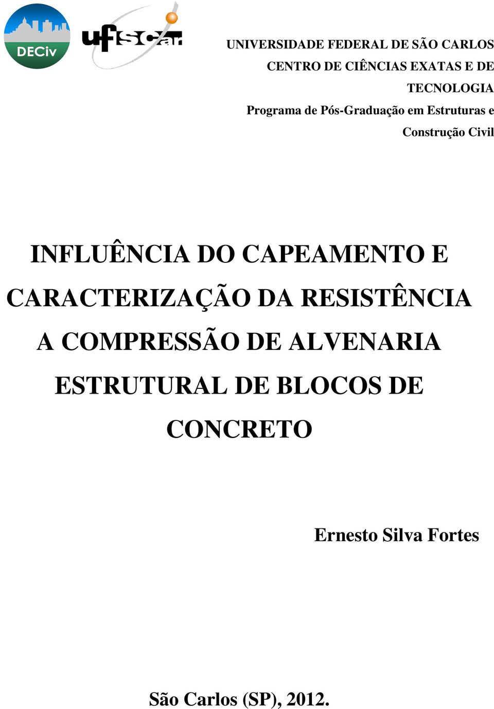 INFLUÊNCIA DO CAPEAMENTO E CARACTERIZAÇÃO DA RESISTÊNCIA A COMPRESSÃO DE