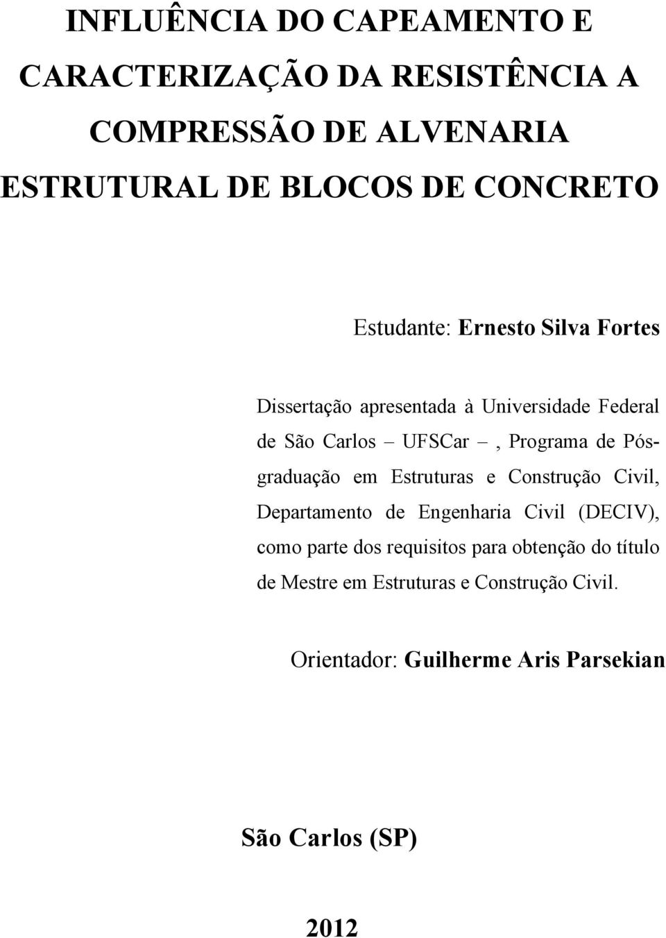 Pósgraduação em Estruturas e Construção Civil, Departamento de Engenharia Civil (DECIV), como parte dos requisitos