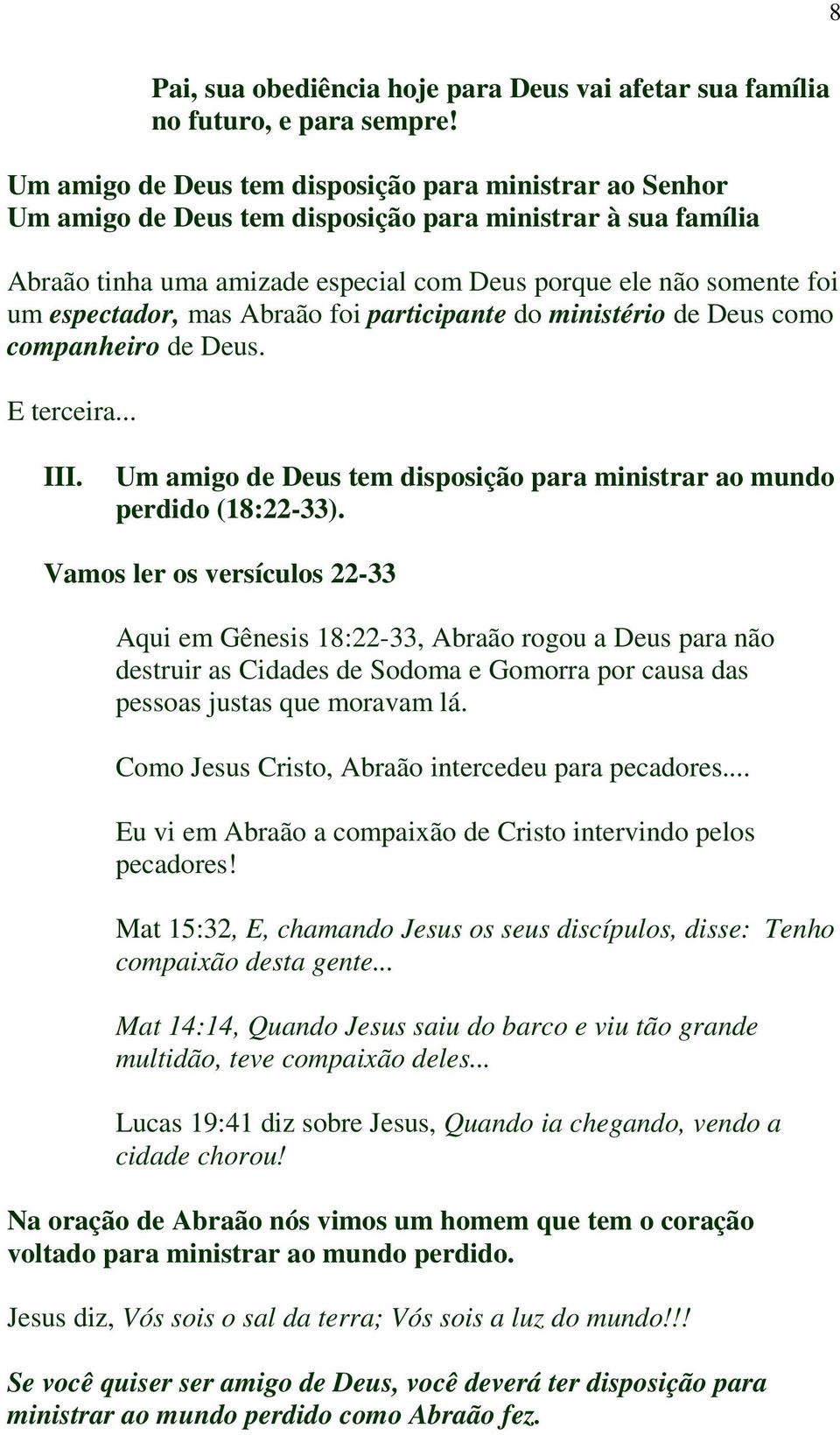 Um amigo de Deus tem disposição para ministrar ao mundo perdido (18:22-33).