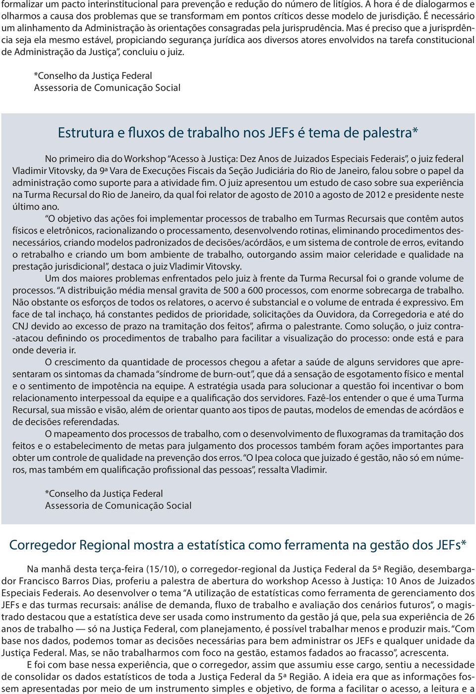 É necessário um alinhamento da Administração às orientações consagradas pela jurisprudência.