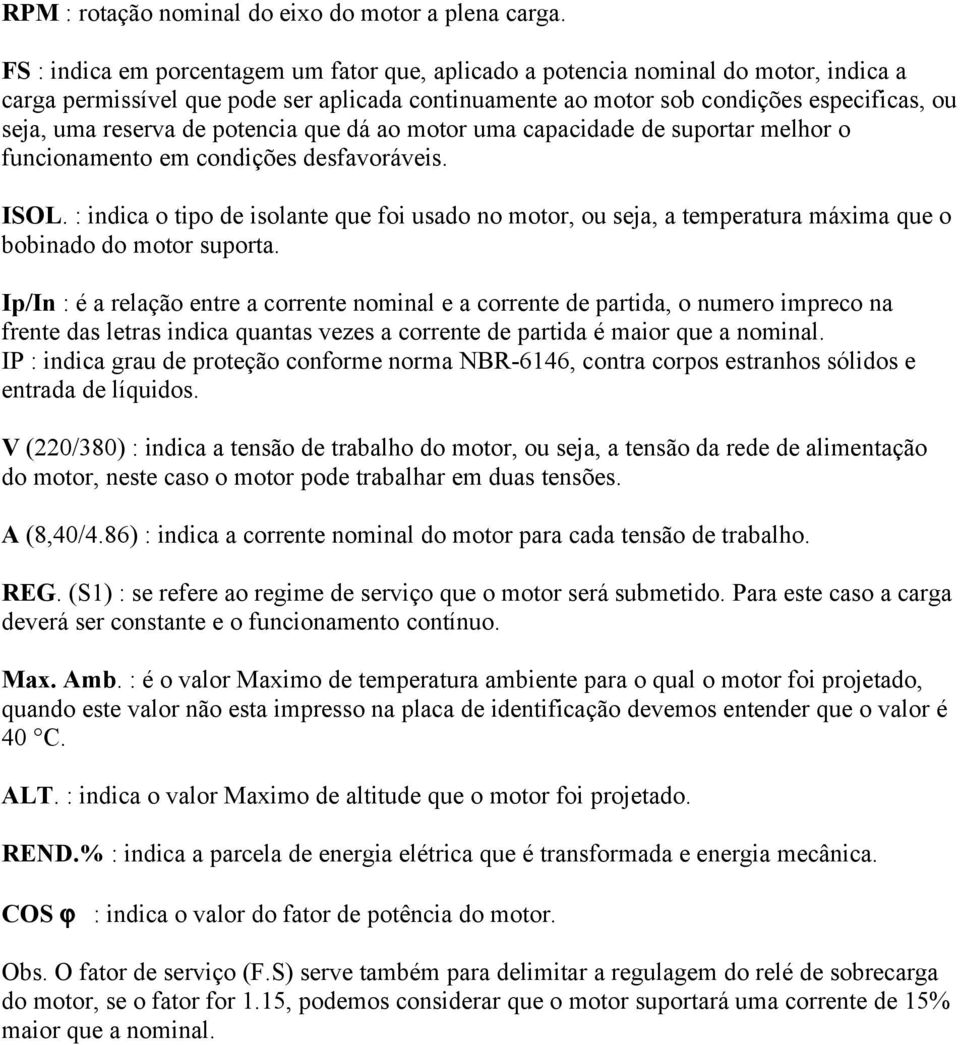 de potencia que dá ao motor uma capacidade de suportar melhor o funcionamento em condições desfavoráveis. ISOL.