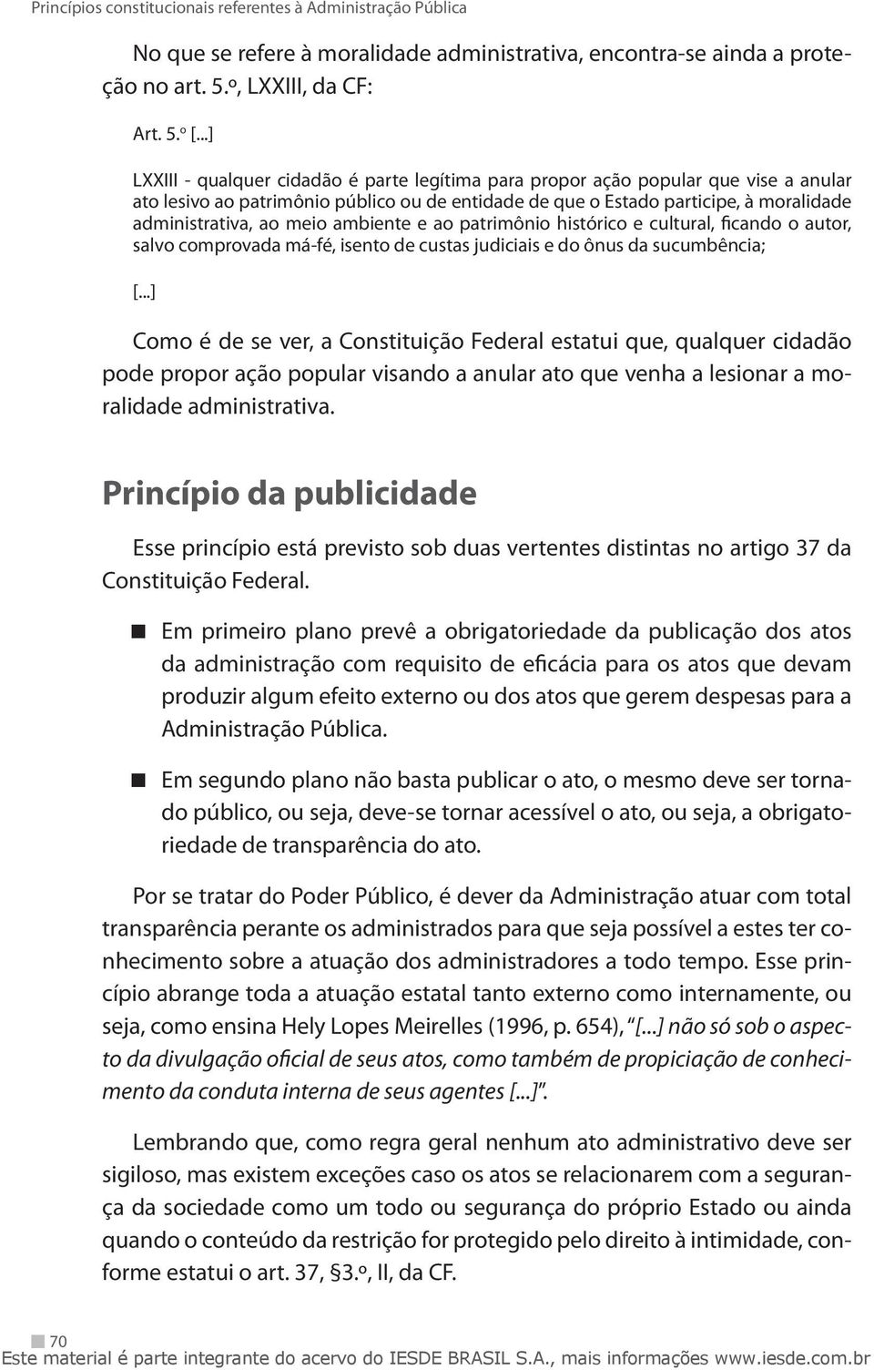 meio ambiente e ao patrimônio histórico e cultural, ficando o autor, salvo comprovada má-fé, isento de custas judiciais e do ônus da sucumbência; [.