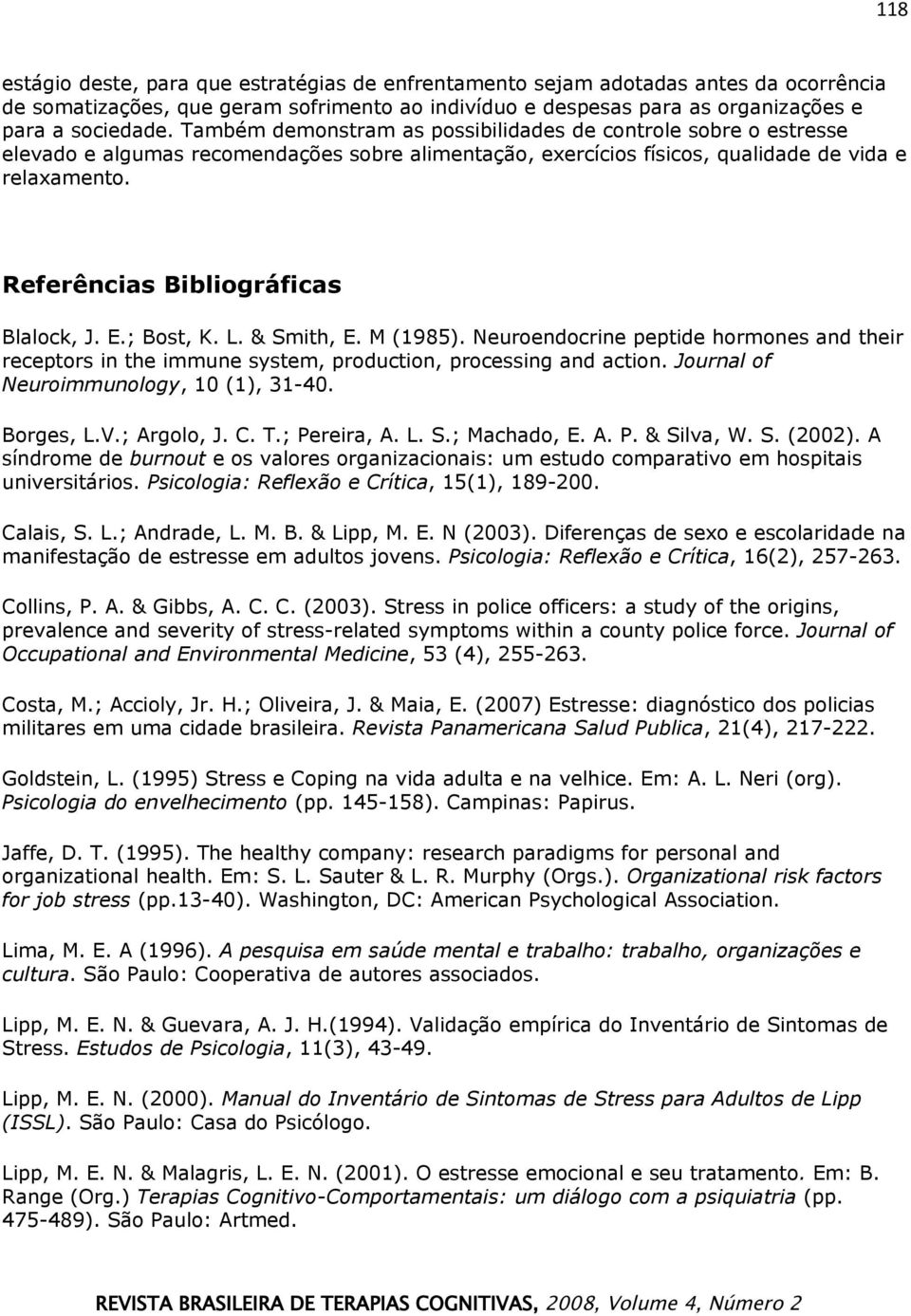 Referências Bibliográficas Blalock, J. E.; Bost, K. L. & Smith, E. M (1985). Neuroendocrine peptide hormones and their receptors in the immune system, production, processing and action.