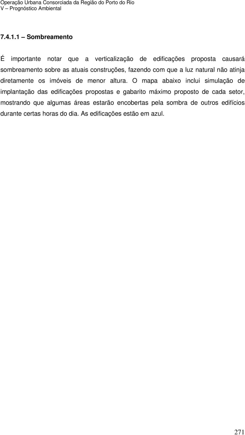 construções, fazendo com que a luz natural não atinja diretamente os imóveis de menor altura.