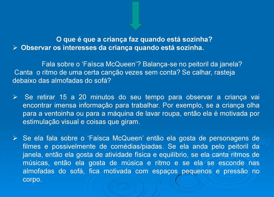 Se retirar 15 a 20 minutos do seu tempo para observar a criança vai encontrar imensa informação para trabalhar.