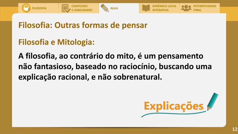 pensamento não fantasioso, baseado no raciocínio,