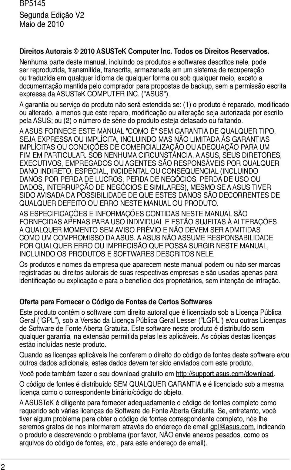 qualquer forma ou sob qualquer meio, exceto a documentação mantida pelo comprador para propostas de backup, sem a permissão escrita expressa da ASUSTeK COMPUTER INC. ("ASUS").