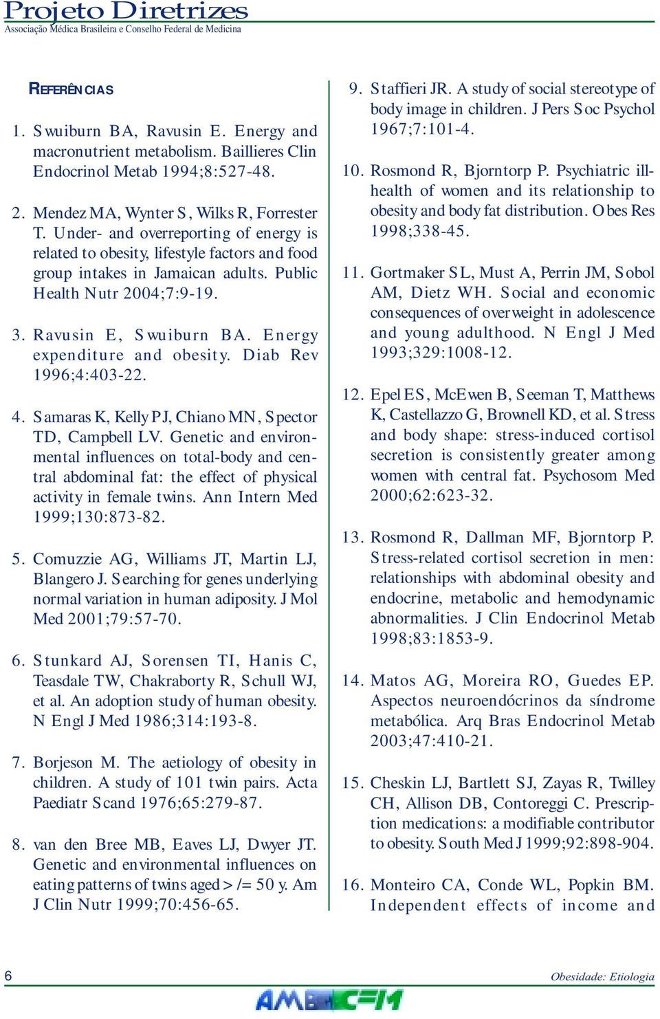 Energy expenditure and obesity. Diab Rev 1996;4:403-22. 4. Samaras K, Kelly PJ, Chiano MN, Spector TD, Campbell LV.