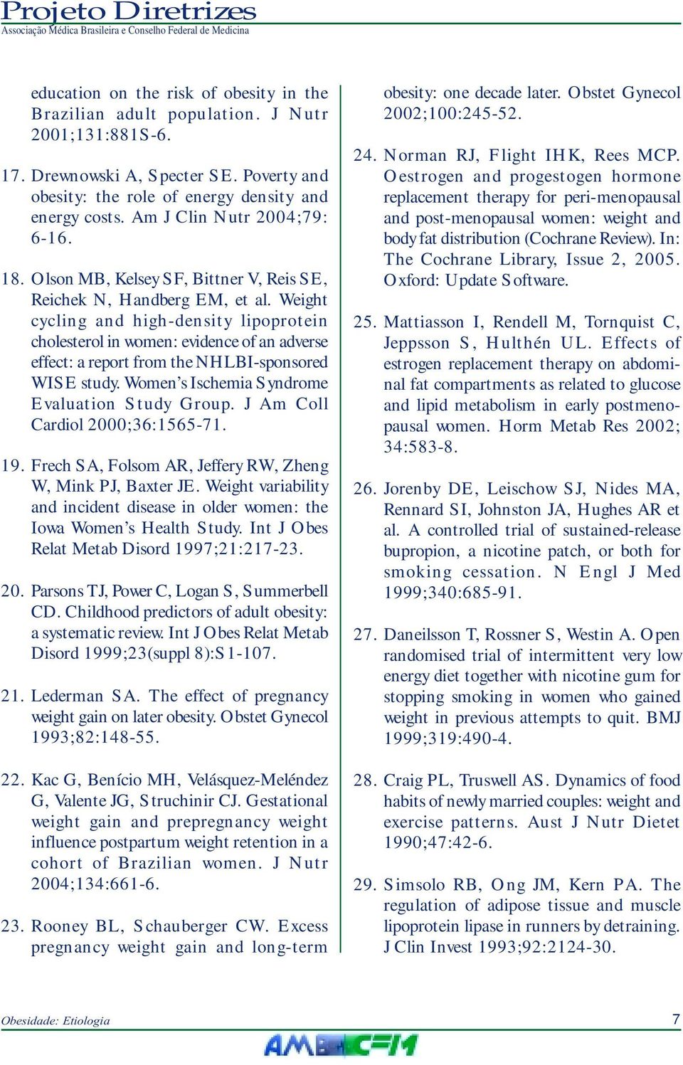 Weight cycling and high-density lipoprotein cholesterol in women: evidence of an adverse effect: a report from the NHLBI-sponsored WISE study. Women s Ischemia Syndrome Evaluation Study Group.