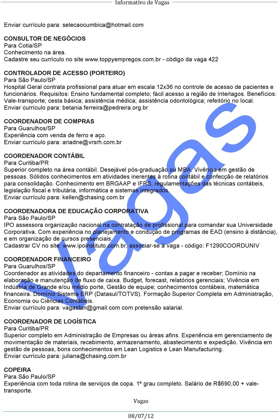 br - código da vaga 422 CONTROLADOR DE ACESSO (PORTEIRO) Hospital Geral contrata profissional para atuar em escala 12x36 no controle de acesso de pacientes e funcionários.