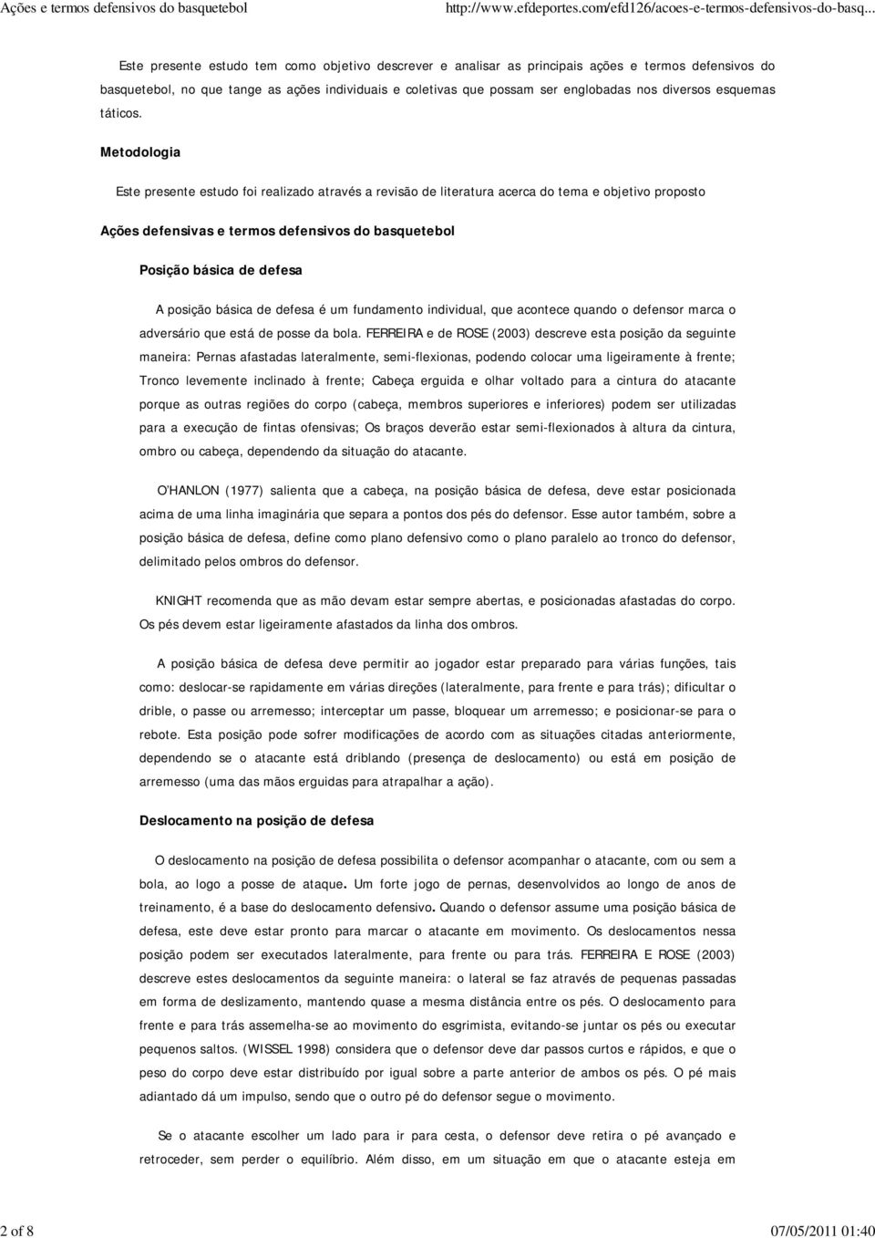 Metodologia Este presente estudo foi realizado através a revisão de literatura acerca do tema e objetivo proposto Ações defensivas e termos defensivos do basquetebol Posição básica de defesa A