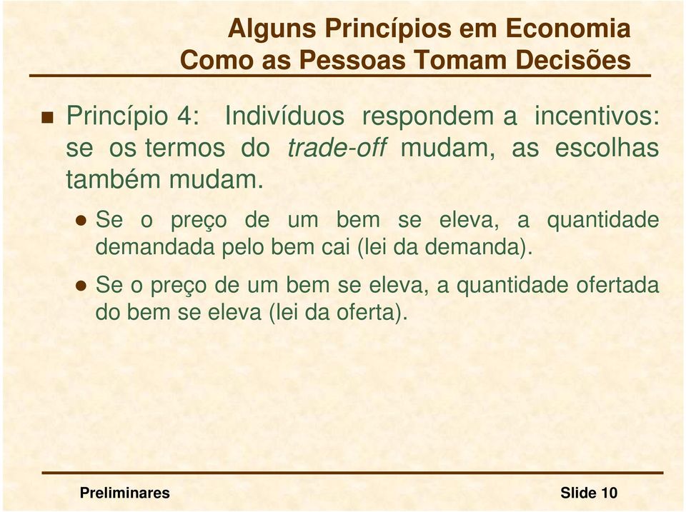 Se o preço de um bem se eleva, a quantidade demandada pelo bem cai (lei da demanda).