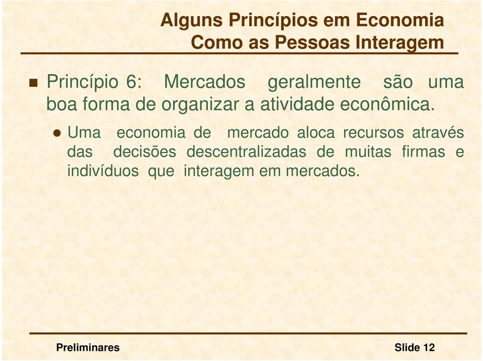 Uma economia de mercado aloca recursos através das decisões