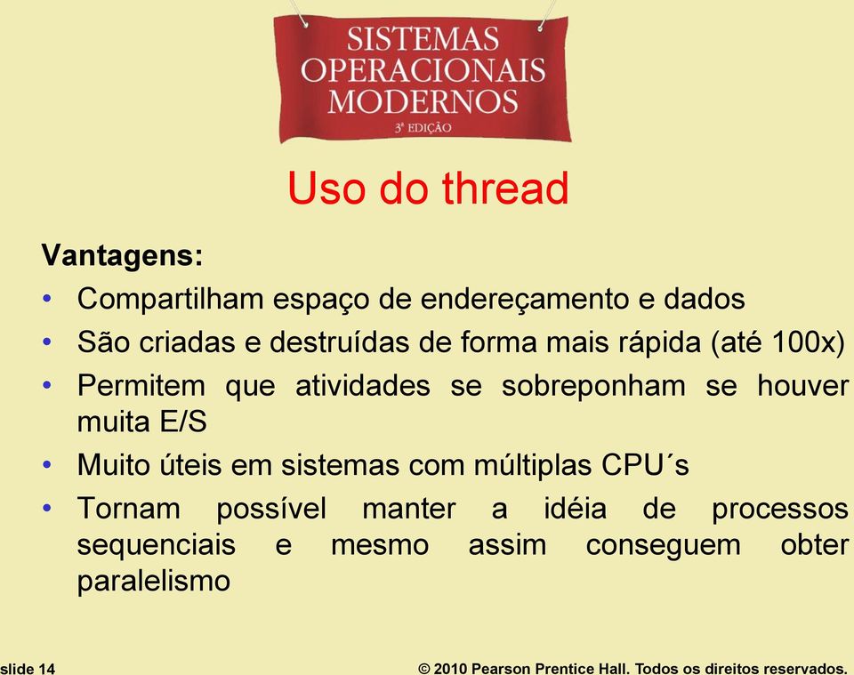 sobreponham se houver muita E/S Muito úteis em sistemas com múltiplas CPU s Tornam