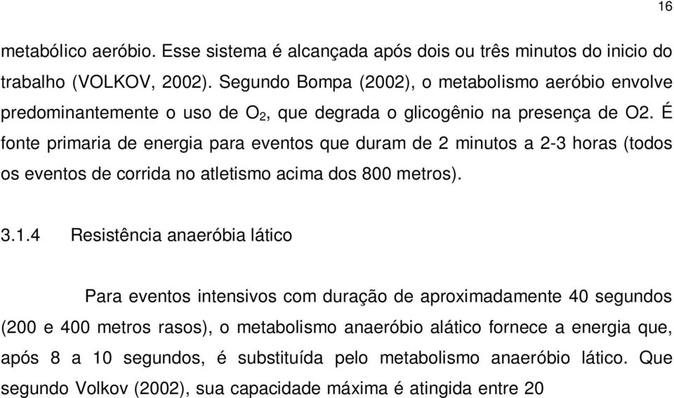 É fonte primaria de energia para eventos que duram de 2 minutos a 2-3 horas (todos os eventos de corrida no atletismo acima dos 800 metros). 3.1.