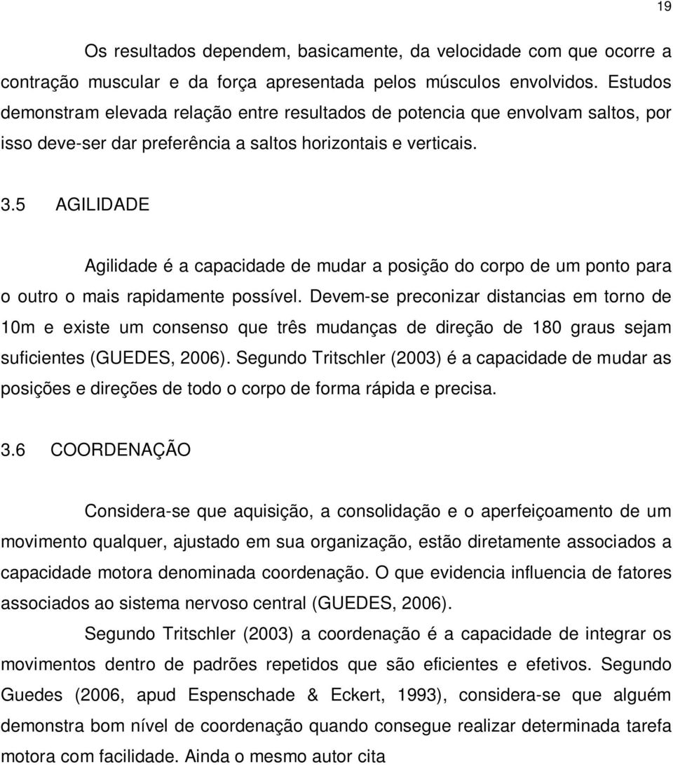 5 AGILIDADE Agilidade é a capacidade de mudar a posição do corpo de um ponto para o outro o mais rapidamente possível.