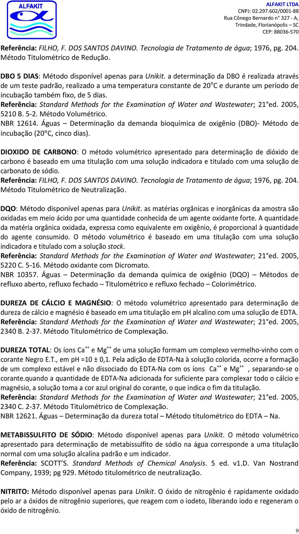 NBR 12614. Águas Determinação da demanda bioquímica de oxigênio (DBO)- Método de incubação (20 C, cinco dias).