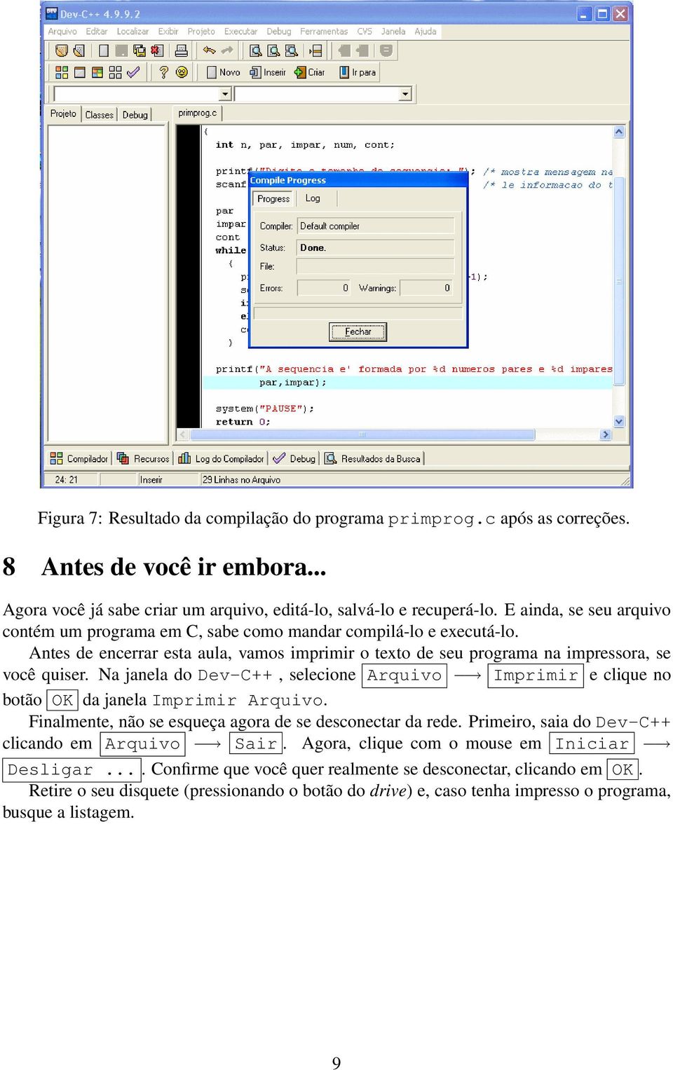 Na janela do Dev-C++, selecione Arquivo Imprimir e clique no botão OK da janela Imprimir Arquivo. Finalmente, não se esqueça agora de se desconectar da rede.