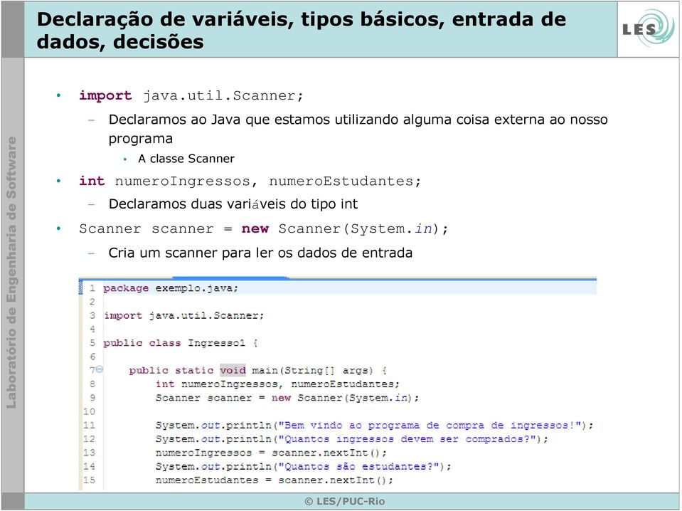 programa A classe Scanner int numeroingressos, numeroestudantes; Declaramos duas