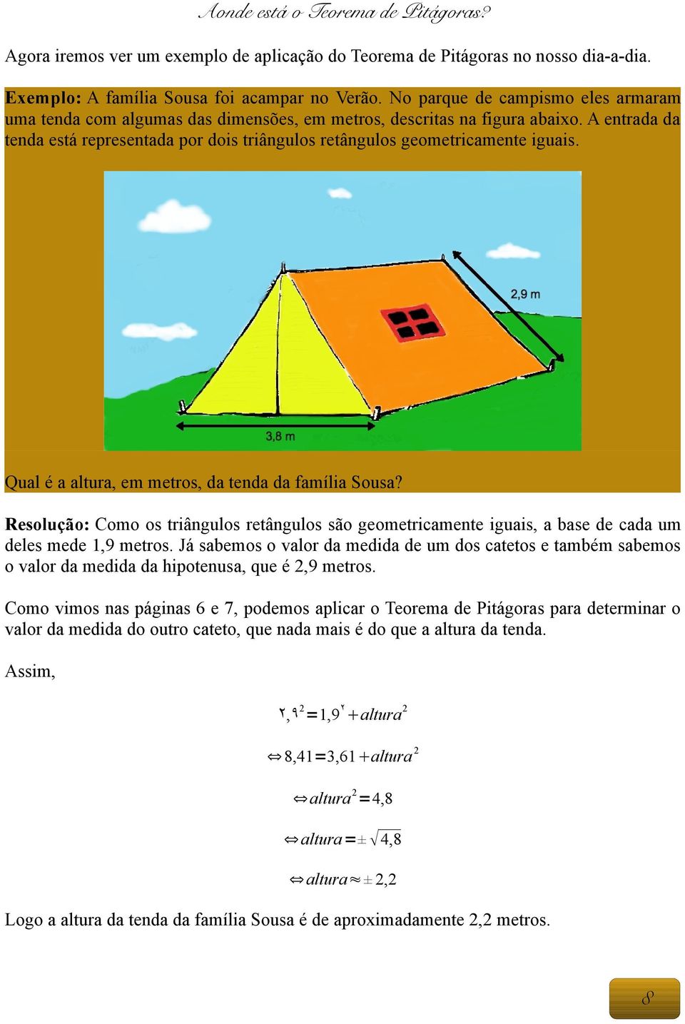 A entrada da tenda está representada por dois triângulos retângulos geometricamente iguais. Qual é a altura, em metros, da tenda da família Sousa?